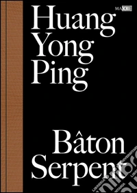 Huang Yong Ping. Bâton serpent. Ediz. multilingue libro
