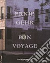 Ernie Gehr. Bon voyage. Ediz. illustrata libro