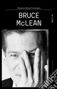 Drawing room confessions. Bruce McLean. Ediz. illustrata. Vol. 9 libro