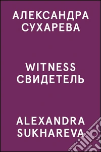 Alexandra Sukhareva. Witness. Ediz. inglese e russa libro