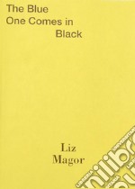 Liz Magor: The blue one comes in black. Ediz. inglese e francese libro