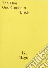 Liz Magor: The blue one comes in black. Ediz. inglese e francese libro