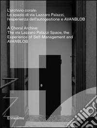 L'archivio corale. Lo spazio di via lAzzaro Palazzi, l'esperienza dell'autogestione a AVANBLOB. Ediz. italiana e inglese