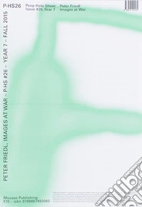 Peter Friedl. Images at War. Peep-Hole Sheet. Ediz. illustrata. Vol. 26 libro