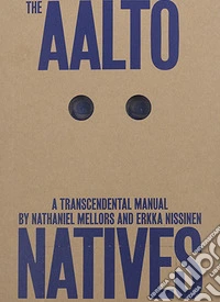The Aalto Natives. A trascendental manual. Ediz. illustrata libro
