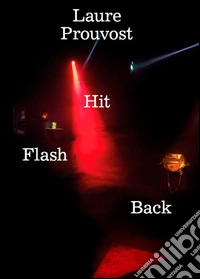 Laure Prouvost. Hit flash back. Ediz. inglese e tedesca