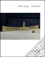 Kishio Suga. Situations. Ediz. bilingue libro