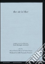 The air is blue. Insights on art & architecture: Luis Barragán revisited libro