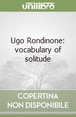 Ugo Rondinone: vocabulary of solitude libro