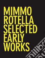 Mimmo Rotella: Selected Early Works. Ediz. illustrata libro