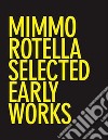 Mimmo Rotella: Selected Early Works. Ediz. illustrata libro