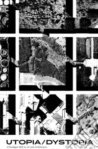Utopia/Dystopia. A paradigm shift in art and architecture. Ediz. inglese e portoghese libro