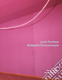 Lucio Fontana. Ambienti/Environments. Ediz. inglese libro