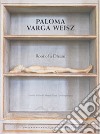 Paloma Varga Weisz: Root of a Dream. Ediz. italiana e inglese libro