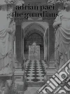 Adrian Paci: the guardians. Ediz. inglese e italiana libro