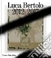 Luca Bertolo: 2012-2017. Le belle parole-The beautiful words libro