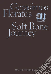 Gerasimos Floratos. Soft Bone Journey libro