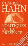 Clarisse Hahn: politiques de la présence. Ediz. illustrata libro