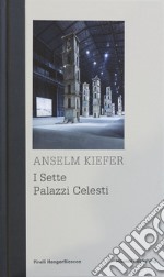 Anselm Kiefer. I sette palazzi celesti. Ediz. inglese libro