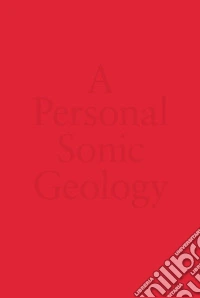Philippe Decrauzat & Mathieu Copeland: A Personal Sonic Geology. Ediz. inglese e francese libro