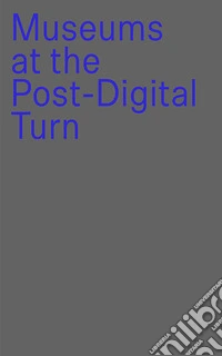 Museums at the post-digital turn libro