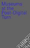Museums at the post-digital turn libro