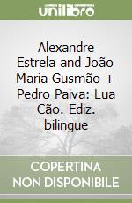 Alexandre Estrela and João Maria Gusmão + Pedro Paiva: Lua Cão. Ediz. bilingue libro