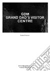 Laure Prouvost. GDM Grand Dad's Visitor Center libro di Tenconi R. (cur.)