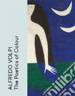 Alfredo Volpi. The poetics of colour. Ediz. inglese, francese e portoghese