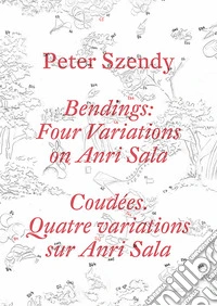 Peter Szendy. Bendings: four variations on Anri Sala. Ediz. inglese e francese libro