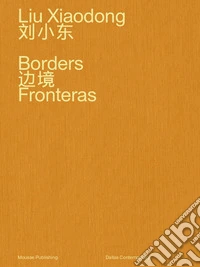 Liu Xiaodong. Borders. Ediz. inglese e cinese