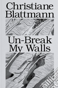 Christiane Blattmann: Un-break my walls libro