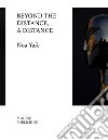 Noa Yafe. Beyond the distance, a distance. Ediz. illustrata libro