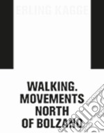 Erling Kagge: movements. Walking North of Bolzano. Ediz. italiana, inglese e tedesca libro