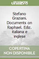 Stefano Graziani. Documents on Raphael. Ediz. italiana e inglese libro