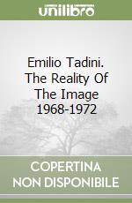 Emilio Tadini. The Reality Of The Image 1968-1972