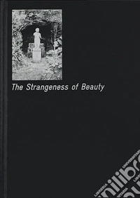 The strangeness of beauty. Ediz. illustrata libro