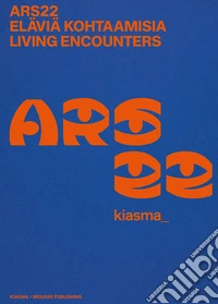 ARS22. Eläviä kohtaamisia-Living Encounters. Ediz. bilingue libro