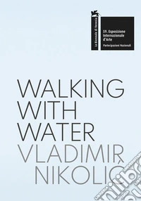 Vladimir Nikolic: walking with water. The Pavilion of the Republic of Serbia. 59th International Art Exhibition, la Biennale di Venezia libro