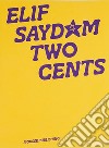 Elif Saydam: two cents. Ediz. inglese, turca e tedesca libro