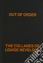 Out of order: the collages of Louise Nevelson. Ediz. illustrata libro