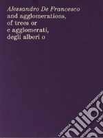 Alessandro De Francesco and agglomerations, of trees or. E agglomerati, degli alberi o. Ediz. bilingue libro