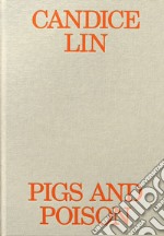 Candice Lin. Pigs and poison. Ediz. illustrata libro