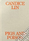 Candice Lin. Pigs and poison. Ediz. illustrata libro