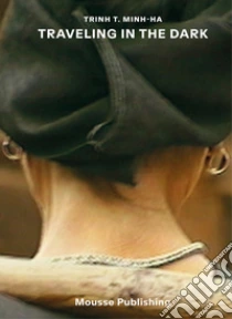Trinh T. Minh-ha: traveling in the dark. Ediz. a colori