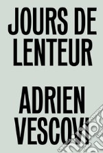 Adrien Vescovi. Jours de lenteur. Ediz. inglese e francese libro