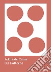 Adelaide Cioni. On patterns. Ediz. illustrata libro