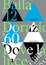 Balla '12. Dorazio '60. Dove la luce. Catalogo della mostra (Lugano, 24 settembre 2023-14 gennaio 2024). Ediz. illustrata libro