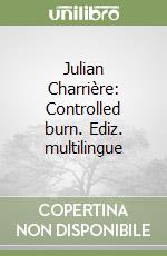 Julian Charrière: Controlled burn. Ediz. multilingue libro