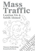 Lantian Xie & Sabih Ahmed: Mass Traffic. Ediz. illustrata libro